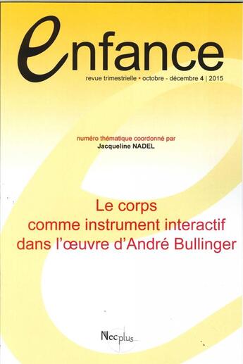 Couverture du livre « Revue enfance 2015 t.4 ; le corps comme instrument interactif dans l'oeuvre d'André Bullinger » de  aux éditions Enfance