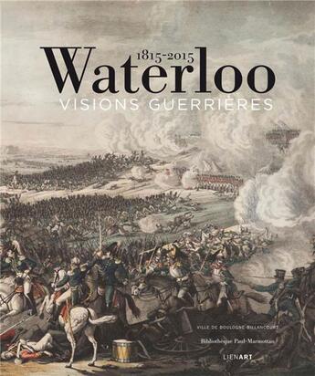 Couverture du livre « Waterloo 1815-2015 ; visions guerrières » de  aux éditions Lienart