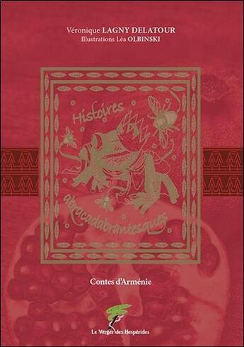 Couverture du livre « Histoires abracadabrantesques ; contes d'Arménie » de Veronique Lagny Delatour et Lea Olbinski aux éditions Le Verger Des Hesperides