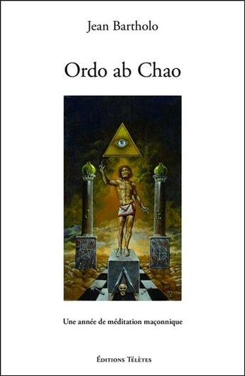 Couverture du livre « Ordo ab chao : une année de méditation maçonnique » de Jean Bartholo aux éditions Teletes