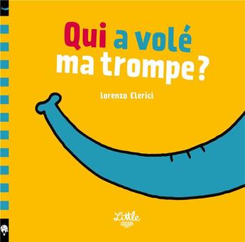 Couverture du livre « Qui a volé ma trompe ? » de Lorenzo Clerici aux éditions Little Urban