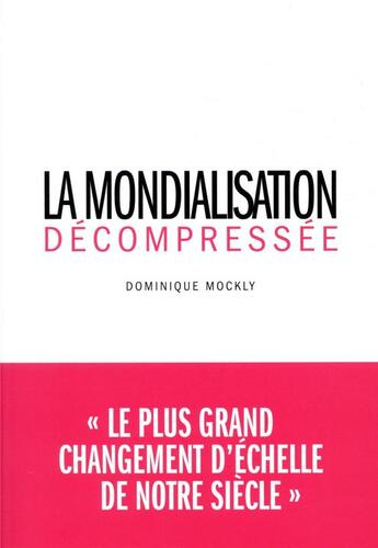 Couverture du livre « La mondialisation décompréssée » de Dominique Mockly aux éditions Nouveaux Debats Publics