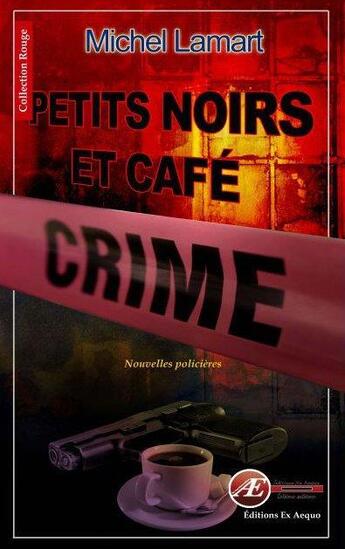 Couverture du livre « Petits noirs et café crime » de Michel Lamart aux éditions Ex Aequo