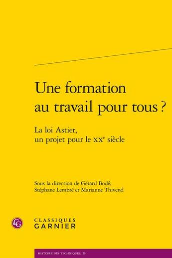 Couverture du livre « Une formation au travail pour tous ? la loi Astier, un projet pour le XXe siècle » de Stephane Lembre et Gerard Bode et Marianne Thivend et Collectif aux éditions Classiques Garnier