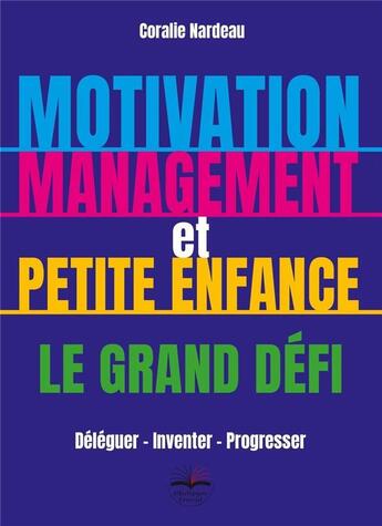 Couverture du livre « Motivation, management et petite enfance le grand défi » de Coralie Nardeau aux éditions Philippe Duval