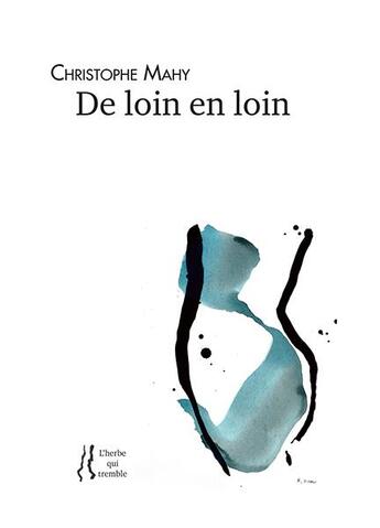 Couverture du livre « De loin en loin » de Christophe Mahy aux éditions L'herbe Qui Tremble