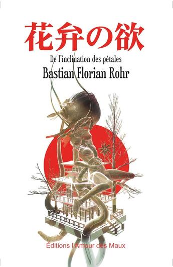 Couverture du livre « De l'inclination des pétales (Kaben no yoku) » de Bastian Florian Rohr aux éditions L'amour Des Maux