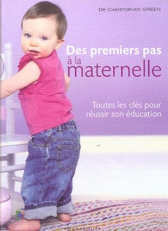 Couverture du livre « Des Premiers Pas A La Maternelle : Toutes Les Cles Pour Reussir Son Education » de Christopher Green aux éditions Marabout