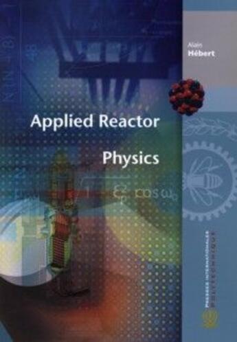 Couverture du livre « Applied reactor physics » de Alain Hebert aux éditions Ecole Polytechnique De Montreal