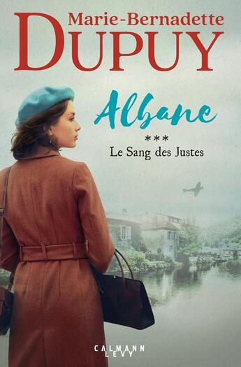 Couverture du livre « Albane Tome 3 : Le Sang des justes » de Marie-Bernadette Dupuy aux éditions Calmann-levy