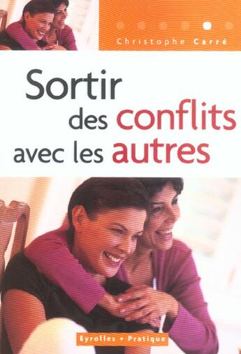 Couverture du livre « Sortir des conflits avec les autres 2eme edition 2004 - coll. eyrolles pratique » de Carre C. aux éditions Organisation