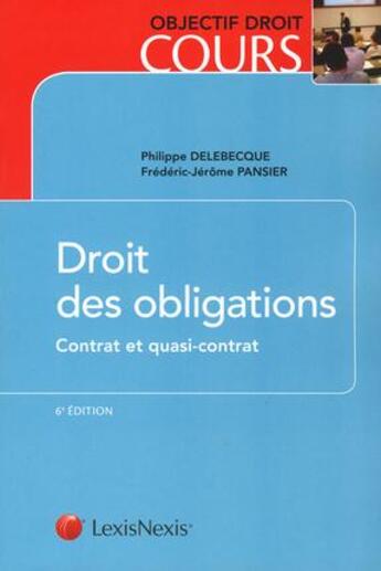 Couverture du livre « Droit des obligations ; contrat et quasi contrat (6e édition) » de Philippe Delebecque et Frederic-Jerome Pansier aux éditions Lexisnexis