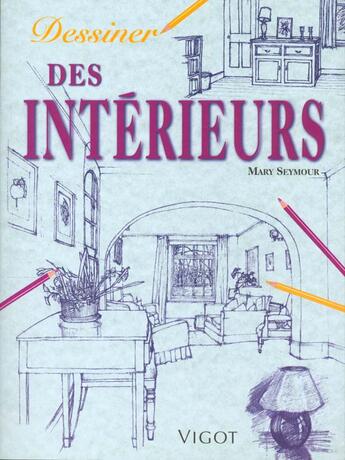 Couverture du livre « Dessiner Des Interieurs » de Mary Seymour aux éditions Vigot