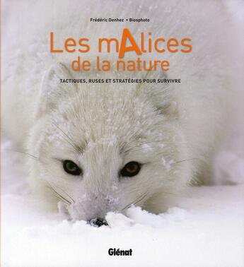 Couverture du livre « Les malices de la nature ; tactiques, ruses et stratégies pour survivre » de Frederic Denhez et Biosphoto aux éditions Glenat