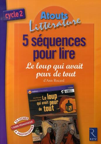 Couverture du livre « 5 séquences pour lire ; le loup qui avait peur de tout d'Ann Rocard ; cycle 2 » de Picot/Popet/Rocard aux éditions Retz