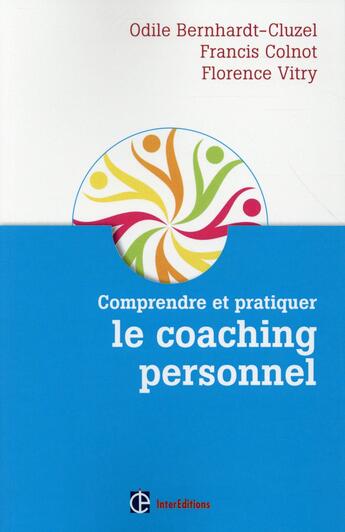 Couverture du livre « Comprendre et pratiquer le coaching personnel ; comment devenir un bon coach de vie (2e édition) » de Odile Bernhardt et Francis Colnot et Florence Vitry aux éditions Intereditions