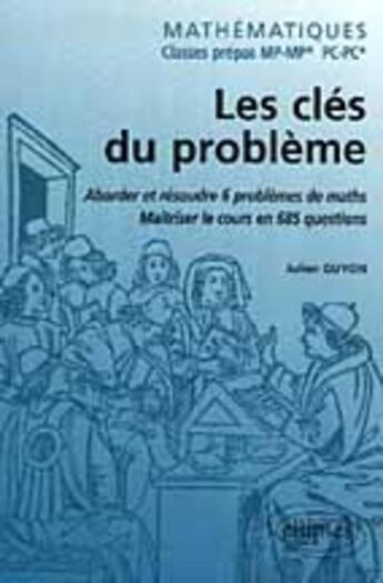 Couverture du livre « Les clés du problème : aborder et résoudre 6 problèmes » de Guyon Julien aux éditions Ellipses