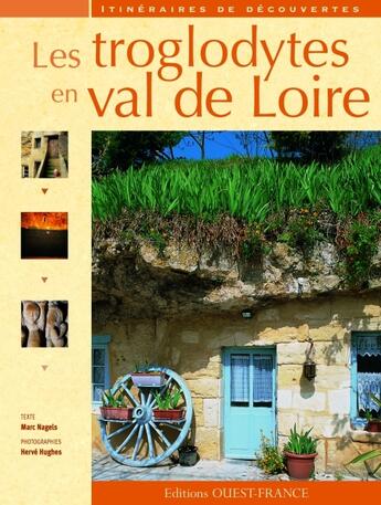 Couverture du livre « Les troglodytes en val de Loire » de Nagels/Hughes aux éditions Ouest France