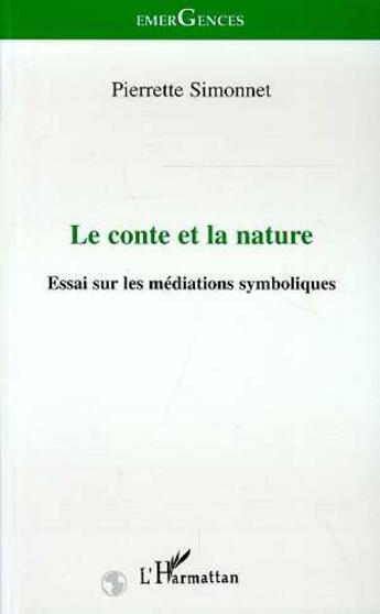 Couverture du livre « Le conte et la nature : Essai sur les médiations symboliques » de Pierrette Simonnet aux éditions L'harmattan