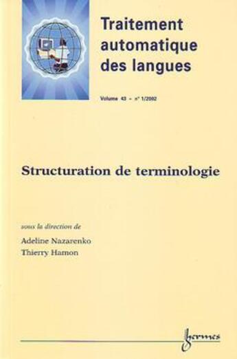 Couverture du livre « Structuration De Terminologie (Traitement Automatique Des Langues Vol.43 N. 1/2002) » de Nazarenko Adeline aux éditions Hermes Science Publications