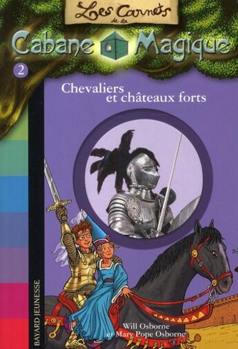 Couverture du livre « Les carnets de la cabane magique t.2 ; chevaliers et châteaux forts » de Mary Pope Osborne et Will Osborne aux éditions Bayard Jeunesse