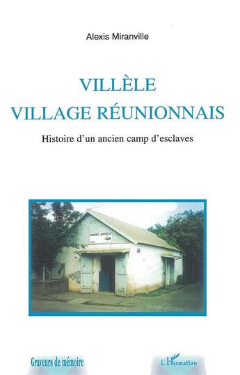 Couverture du livre « VILLÈLE VILLAGE RÈUNIONNAIS : Histoire d'un ancien camp d'esclaves » de Alexis Miranville aux éditions L'harmattan