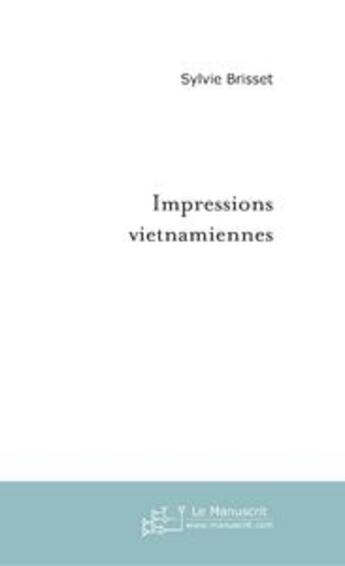 Couverture du livre « Impressions vietnamiennes » de Sylvie Brisset aux éditions Le Manuscrit