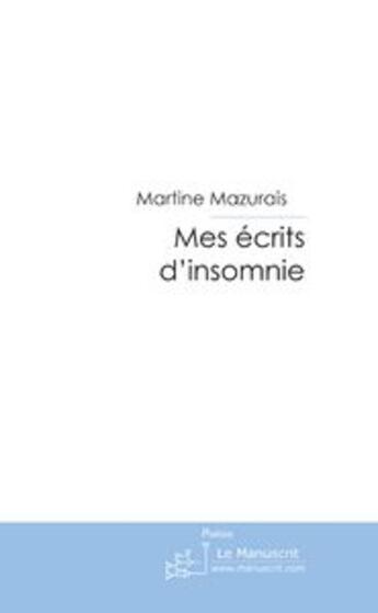 Couverture du livre « Mes ecrits d'insomnie » de Martine Mazurais aux éditions Le Manuscrit