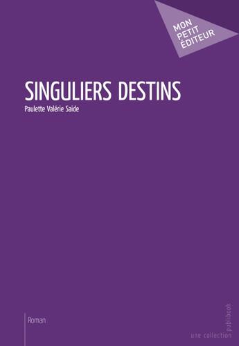 Couverture du livre « Singuliers destins » de Paulette Valerie Saide aux éditions Publibook