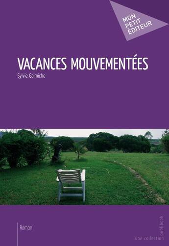 Couverture du livre « Vacances mouvementées » de Galmiche Sylvie aux éditions Publibook