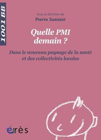 Couverture du livre « Quelle place pour la PMI ? dans le nouveau paysage de la santé et des collectivités locales » de Pierre Suesser aux éditions Eres