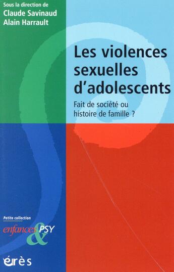 Couverture du livre « Enfances et psy : les violences sexuelles d'adolescents ; fait de société ou histoire de famille ? » de Claude Savinaud et Alain Harrault aux éditions Eres