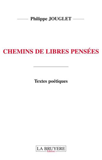 Couverture du livre « Chemins de libres pensées » de Philippe Jouglet aux éditions La Bruyere