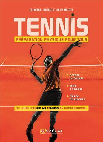 Couverture du livre « Tennis ; préparation physique pour tous ; du jeune joueur au tennisman professionnel ! » de Alexandre Hidalgo et Julien Mazerie aux éditions Amphora