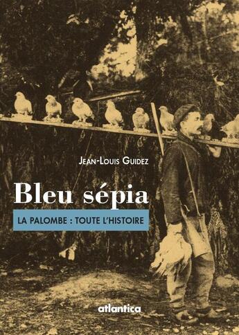 Couverture du livre « Bleu sépia ; la palombe : toute l'histoire » de Jean-Louis Guidez et Urbe Condita aux éditions Atlantica