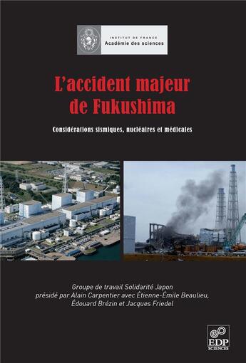 Couverture du livre « L'accident majeur de Fukushima ; considératios sismiques, nucléaires et médicales » de  aux éditions Edp Sciences