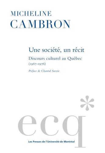 Couverture du livre « Une société, un récit : discours culturel au Québec (1967-1976) » de Cambron Micheline aux éditions Pu De Montreal