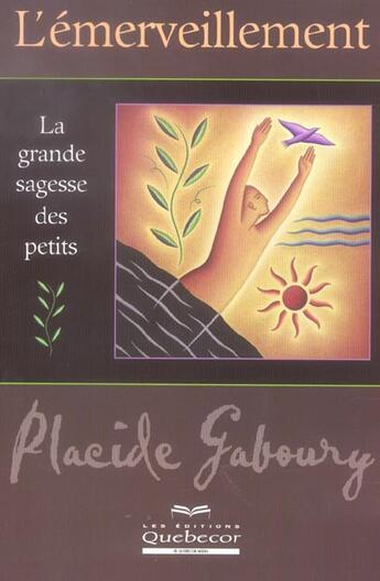 Couverture du livre « L'emerveillement - la grande sagesse des petits » de Placide Gaboury aux éditions Quebecor