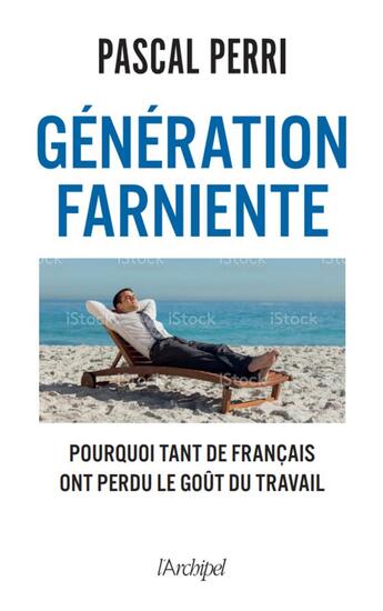 Couverture du livre « Génération paresse : pourquoi tant de Français ont perdu le goût du travail » de Pascal Perri aux éditions Archipel