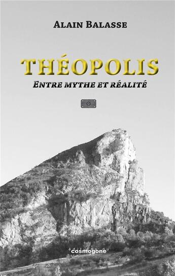 Couverture du livre « Théopolis, entre mythe et réalité : La cité des dieux en Provence » de Alain Balasse aux éditions Cosmogone