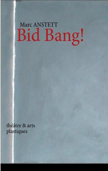 Couverture du livre « Bid bang ! ; théâtre et arts plastiques » de Marc Anstett aux éditions Books On Demand
