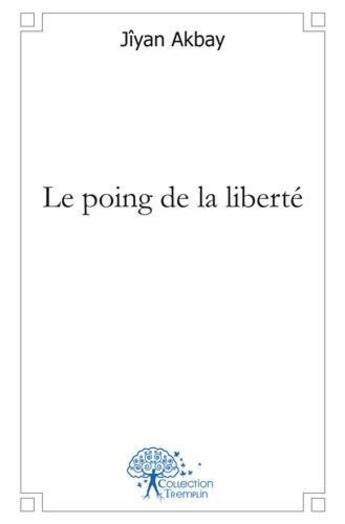 Couverture du livre « Le poing de la liberte » de Akbay Jiyan aux éditions Edilivre