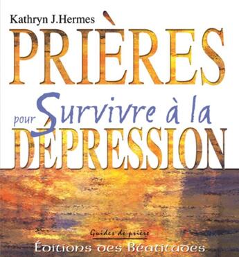 Couverture du livre « Prières pour survivre à la dépression » de Kathryn J. Hermes aux éditions Des Beatitudes