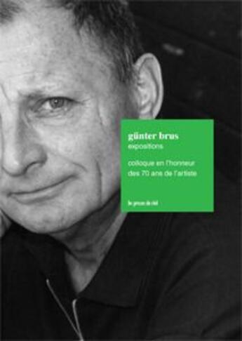 Couverture du livre « Gunter Brus - Expositions - Colloque En L'Honneur Des 70 Ans De L'Artiste » de Peter Weibel aux éditions Les Presses Du Reel