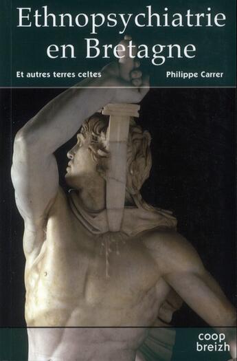 Couverture du livre « Ethnopsychiatrie en Bretagne t.1 ; et autres terres celtes » de Philippe Carrer aux éditions Coop Breizh