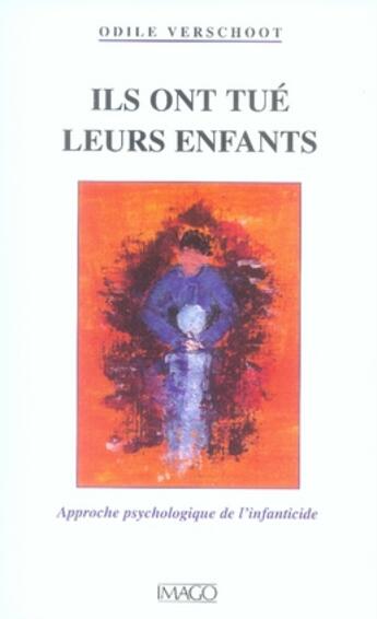 Couverture du livre « Ils ont tué leurs enfants ; approche psychologique de l'infanticide » de Odile Verschoot aux éditions Imago