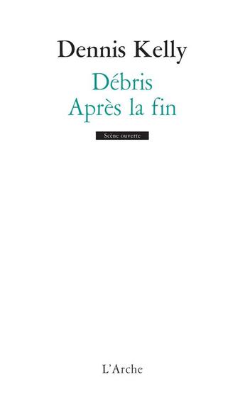 Couverture du livre « Débris ; après la fin » de Dennis Kelly aux éditions L'arche