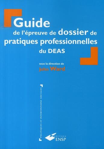 Couverture du livre « Guide de l'épreuve de dossier de pratiques professionnelles du deas » de John Ward aux éditions Ehesp