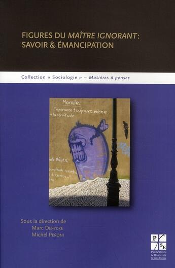 Couverture du livre « Figures du maitre ignorant : savoir et émancipation » de Marc Derycke et Michel Peroni aux éditions Pu De Saint Etienne