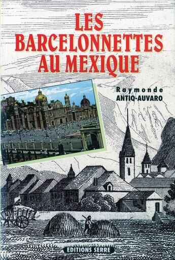 Couverture du livre « Les Barcelonnettes Au Mexique » de Antiq-Auvaro aux éditions Serre